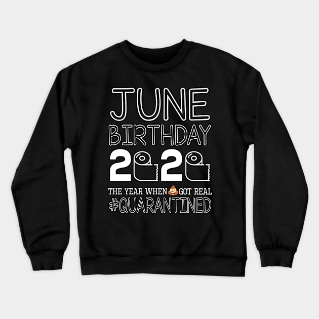 June Birthday 2020 With Toilet Paper The Year When Poop Shit Got Real Quarantined Happy Crewneck Sweatshirt by bakhanh123